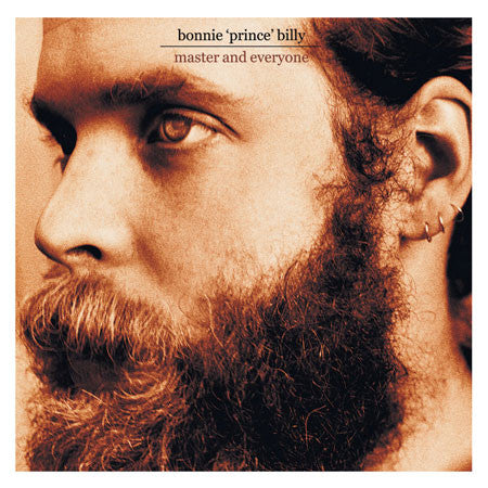 BONNIE PRINCE BILLY (WILL OLDHAM) - MASTER & EVERYONE