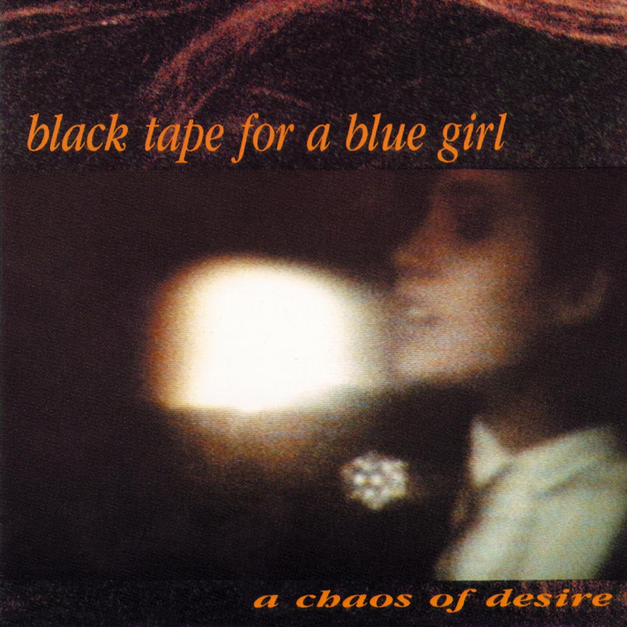BLACK TAPE FOR A BLUE GIRL - A CHAOS OF DESIRE