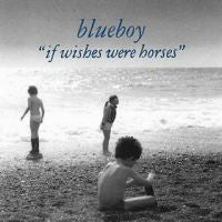 BLUEBOY - IF WISHES WERE HORSES
