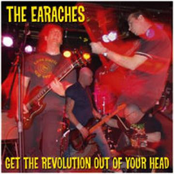 EARACHES, THE - GET THE REVOLUTION OUT OF YOUR HEAD