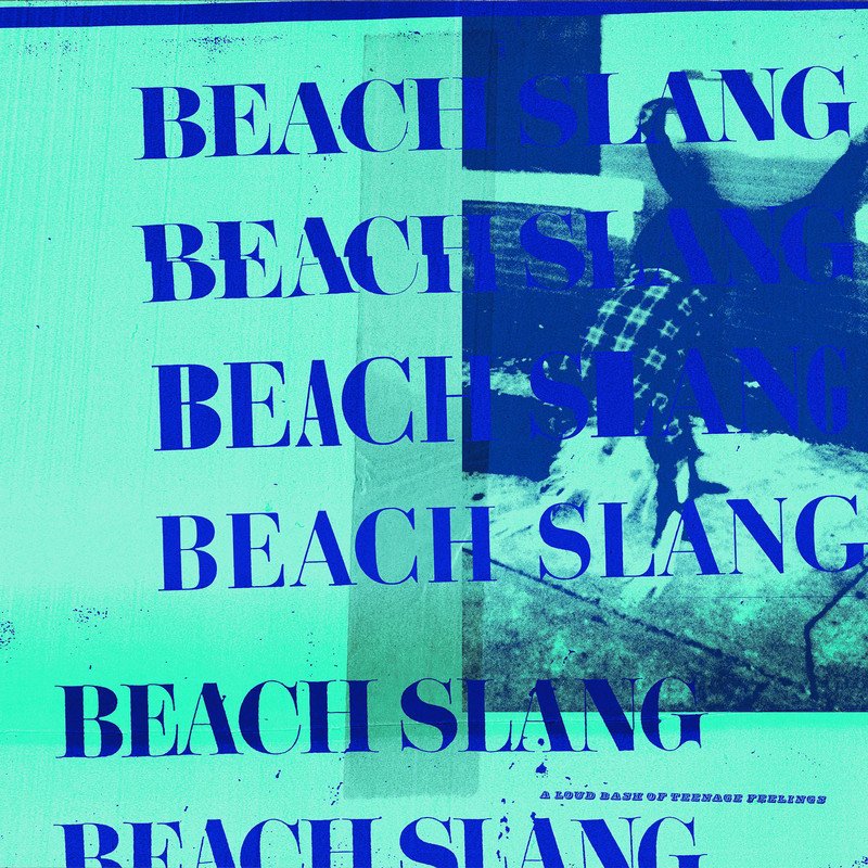 BEACH SLANG - LOUD BASH OF TEENAGE FEELINGS