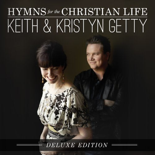 GETTY, KEITH & KRISTYN - HYMNS FOR THE CHRISTIAN LIFE
