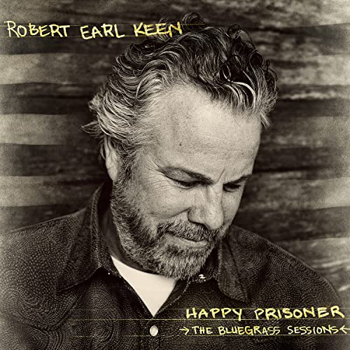 KEEN, ROBERT EARL - HAPPY PRISONER" THE BLUEGRASS SESSIONS