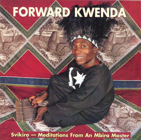KWENDA, FORWARD - SVIKIRO-MEDITATIONS FROM AN MBIRA MASTER