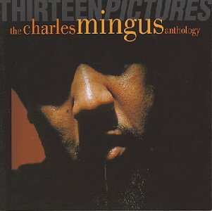 CHARLES MINGUS - THIRTEEN PICTURES:ANTH.