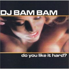 DJ BAM BAM - DO YOU LIKE IT HARD?