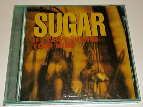 SUGAR - IF I CAN'T CHANGE YOUR MIND (CDS)