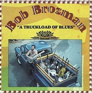 BROZMAN, BOB - A TRUCKLOAD OF BLUES