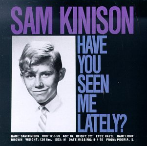 KINISON, SAM - HAVE YOU SEEN ME LATELY