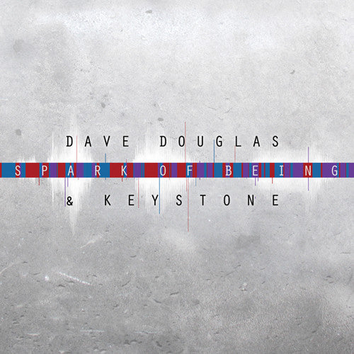 DOUGLAS, DAVE & KEYSTONE - SPARK OF BEING: BURST