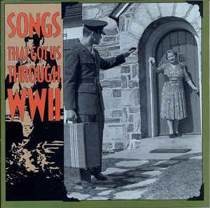 VARIOUS - SONGS THAT GOT US THROUGH WWII