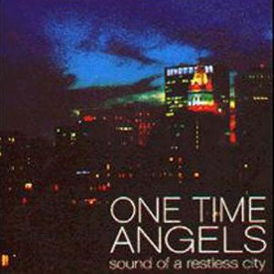 ONE TIME ANGELS - SOUND OF A RESTLESS CITY