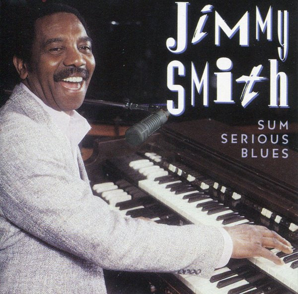 SMITH, JIMMY - SUM SERIOUS BLUES