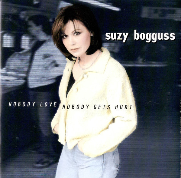 BOGGUSS, SUZY - NOBODY LOVE NOBODY GETS HURT