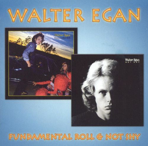 EGAN, WALTER - FUNDAMENTAL ROLL/NOT SHY