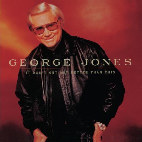 JONES, GEORGE - IT DON'T GET ANY BETTER THAN THIS