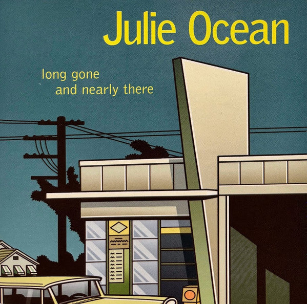 OCEAN, JULIE - LONG GONE & NEARLY THERE
