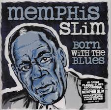 MEMPHIS SLIM - BORN WITH THE BLUES (REMASTERED)