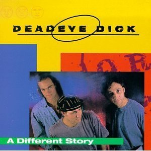 DEADEYE DICK - A DIFFERENT STORY
