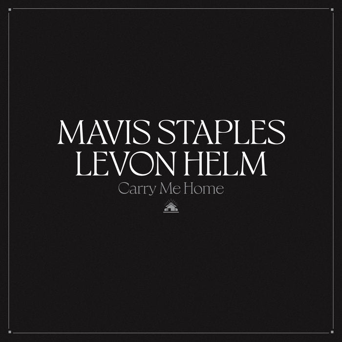 STAPLES, MAVIS & LEVON HELM - CARRY ME HOME