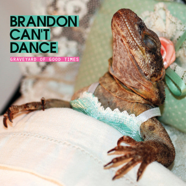 BRANDON CAN'T DANCE - GRAVEYARD OF GOOD TIMES