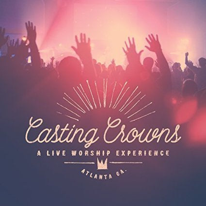 CASTING CROWNS - LIVE WORSHIP EXPERIENCE