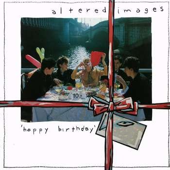 ALTERED IMAGES - HAPPY BIRTHDAY