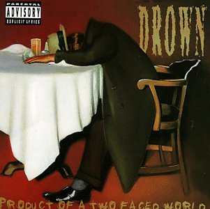 DROWN - PRODUCT OF A TWO FACED WORLD
