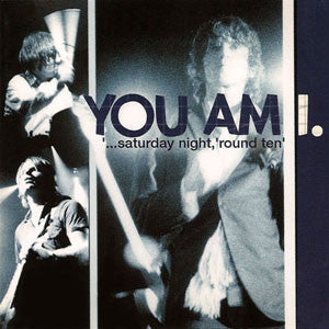 YOU AM I - SATURDAY NIGHT, 'ROUND TEN-LIVE (IMPORT)