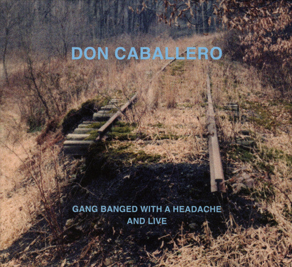 DON CABALLERO - GANG BANGED WITH A HEADACHE