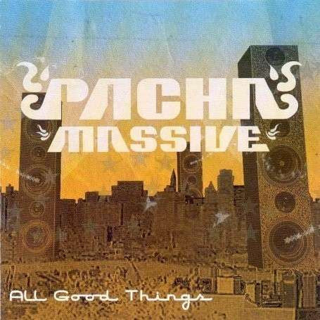 PACHA MASSIVE - ALL GOOD THINGS