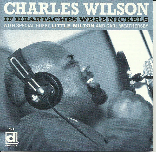 WILSON, CHARLES - IF HEARTACHES WERE NICKELS