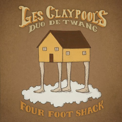 LES CLAYPOOL'S DUO DE TWANG - FOUR FOOT SHACK