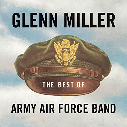 MILLER, GLENN - BEST OF ARMY AIR FORCE BAND (REMASTERED)