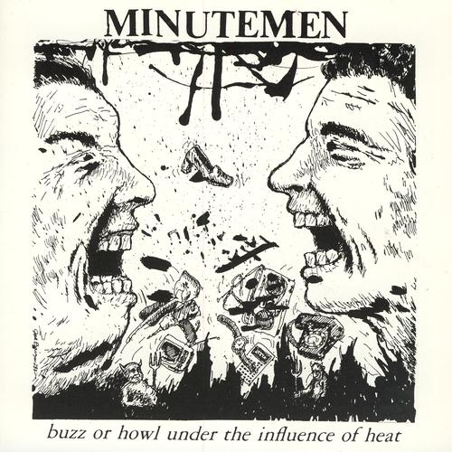 MINUTEMEN - BUZZ OR HOWL UNDER THE INFLUENCE OF HEAT