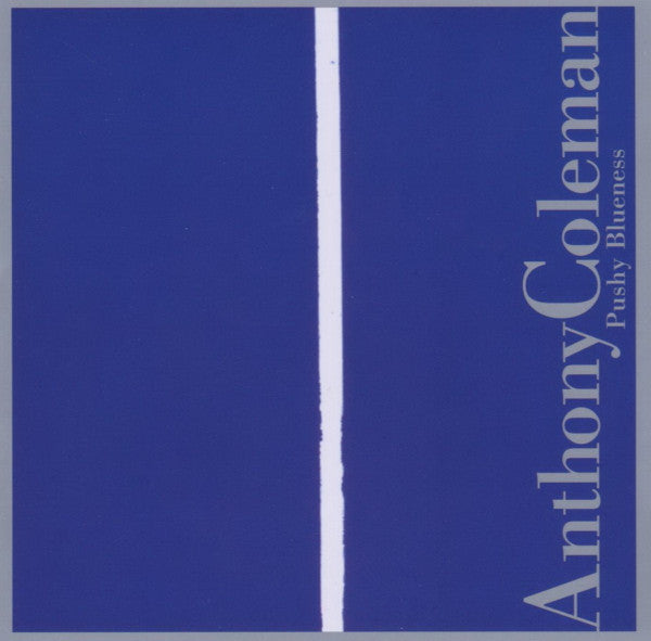 COLEMAN, ANTHONY - PUSHY BLUENESS