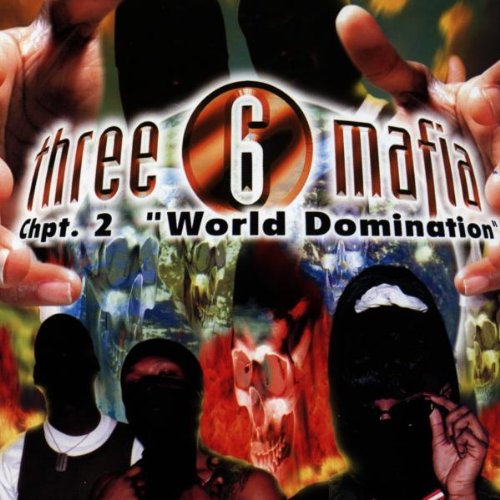THREE 6 MAFIA - CHPT. 2-WORLD DOMINATION