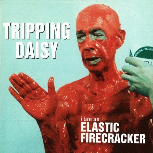 TRIPPING DAISY - I AM AN ELASTIC FIRECRACKER