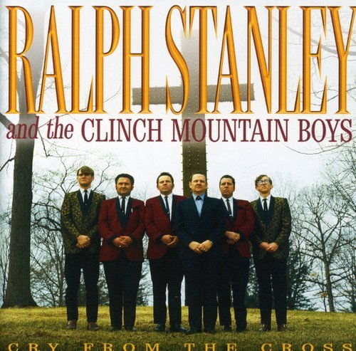 STANLEY, RALPH & THE CLINCH MNTN BOYS - CRY FROM THE CROSS