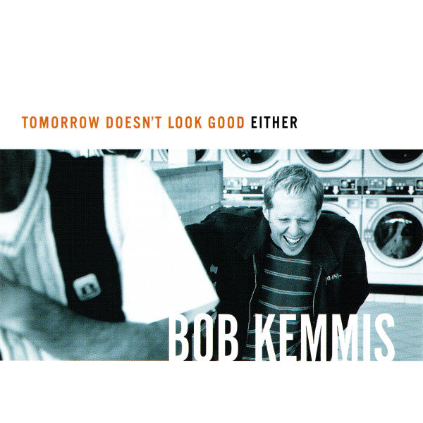 KEMMIS, BOB - TOMORROW DOESN'T LOOK GOOD EITHER
