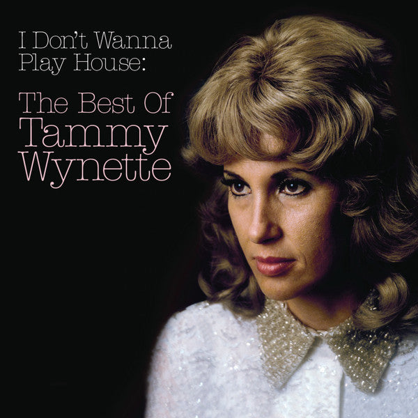 WYNETTE, TAMMY - I DON'T WANNA PLAY HOUSE: THE BEST OF