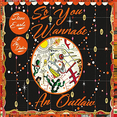 EARLE, STEVE - SO YOU WANNABE AN OUTLAW