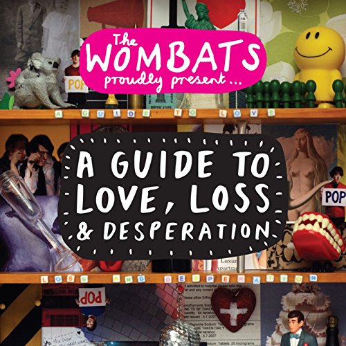 WOMBATS - A GUIDE TO LOVE, LOSS & DESPERATION