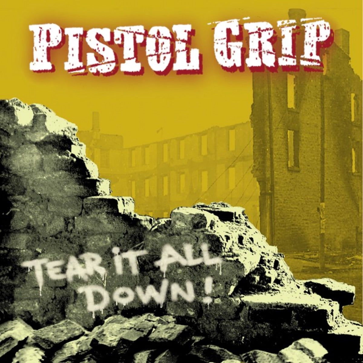 PISTOL GRIP - TEAR IT ALL DOWN