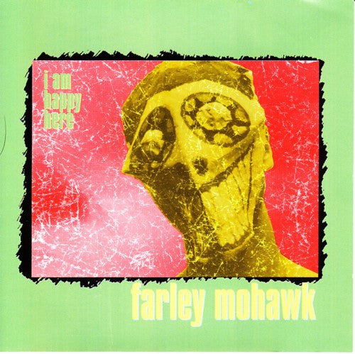 FARLEY MOHAWK - I AM HAPPY HERE