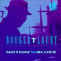 LAURY, BOOKER T. - NOTHIN' BUT THE BLUES