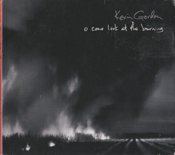 GORDON, KEVIN - O COME LOOK AT THE BURNING