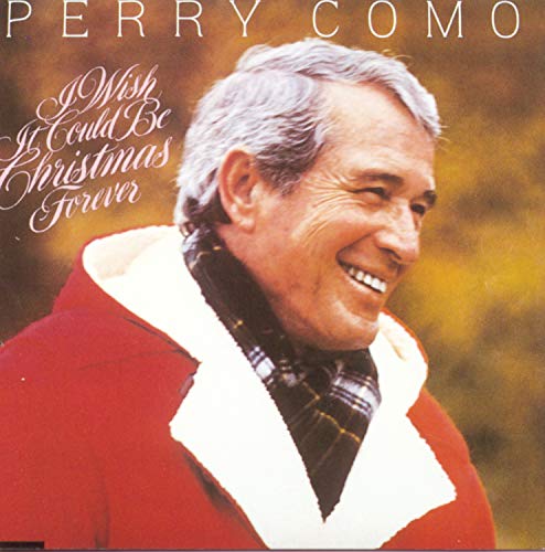 COMO, PERRY - I WISH IT COULD BE CHRISTMAS FOREVER
