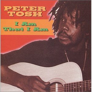 TOSH, PETER - I AM THAT I AM