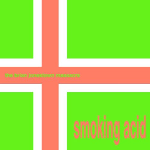 BRIAN JONESTOWN MASSACRE - SMOKING ACID
